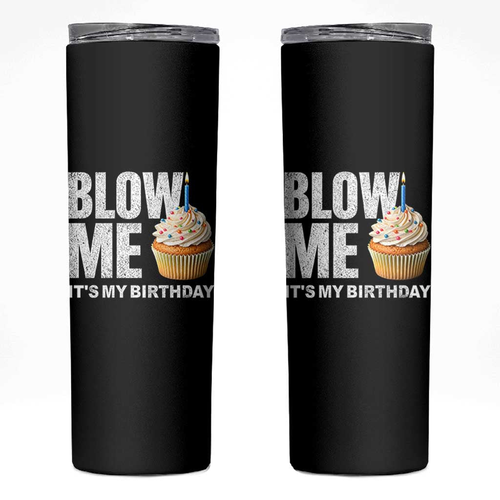 Blow Me Its My Birthday Skinny Tumbler Funny Adult Humor Dirty Jokes Bday Gag Gifts