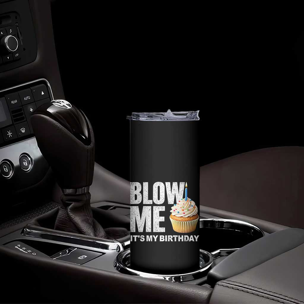 Blow Me Its My Birthday Skinny Tumbler Funny Adult Humor Dirty Jokes Bday Gag Gifts