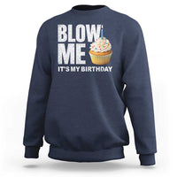 Blow Me Its My Birthday Sweatshirt Funny Adult Humor Dirty Jokes Bday Gag Gifts