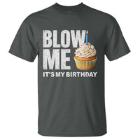 Blow Me Its My Birthday T Shirt Funny Adult Humor Dirty Jokes Bday Gag Gifts