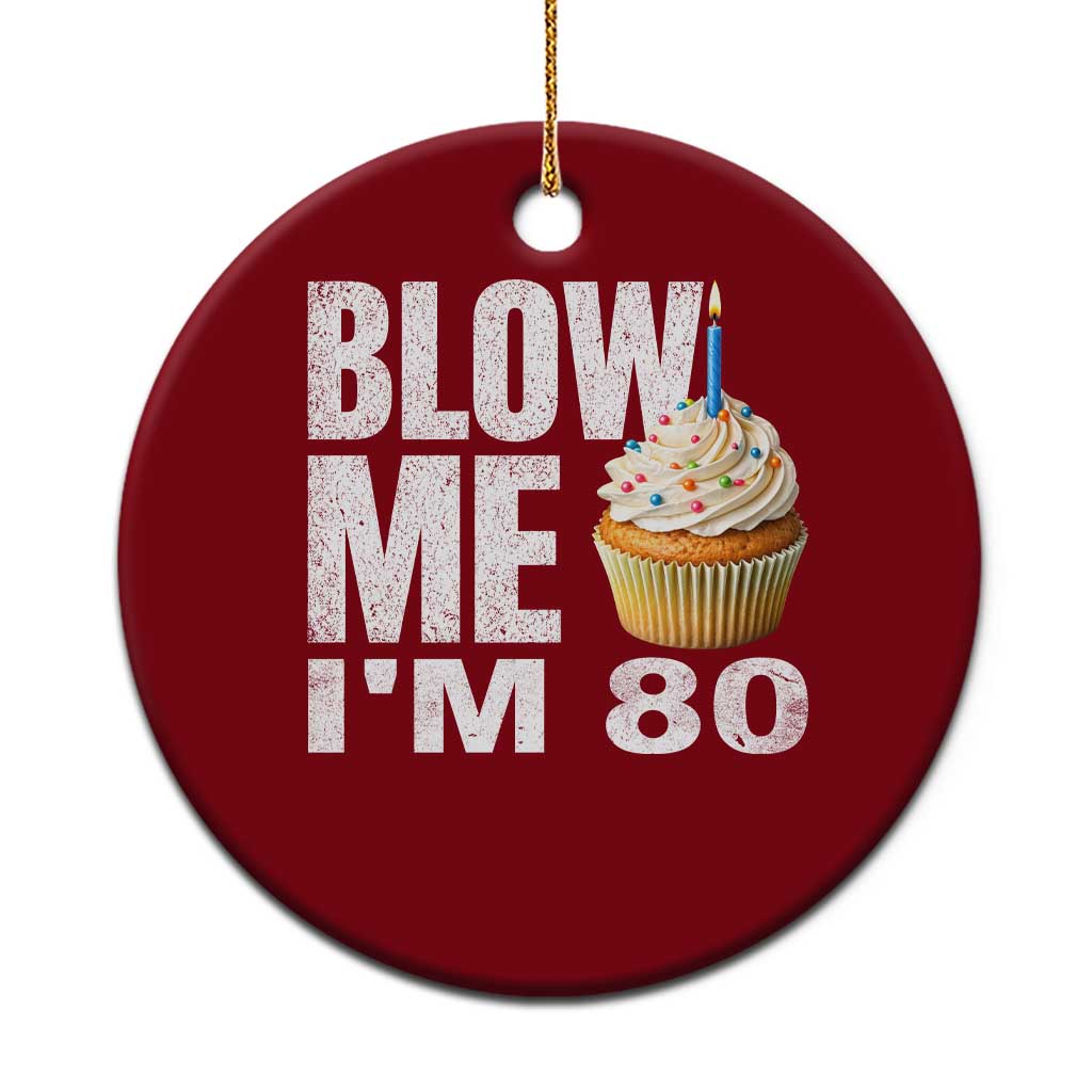 Funny 80th Birthday Ceramic Ornament Blow Me Im 80 Year Old Bday Gag Gift Saying