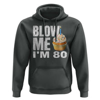 Funny 80th Birthday Hoodie Blow Me Im 80 Year Old Bday Gag Gift Saying