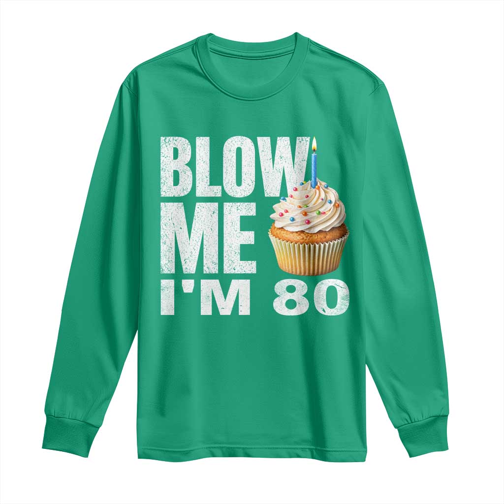 Funny 80th Birthday Long Sleeve Shirt Blow Me Im 80 Year Old Bday Gag Gift Saying