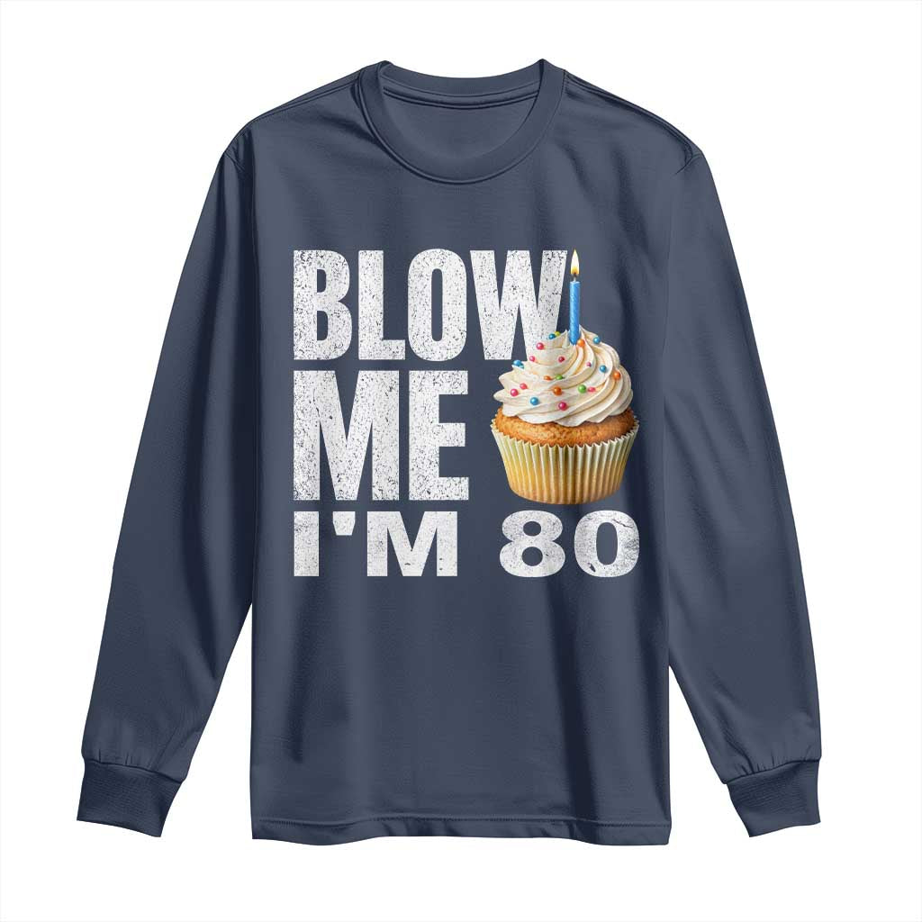 Funny 80th Birthday Long Sleeve Shirt Blow Me Im 80 Year Old Bday Gag Gift Saying