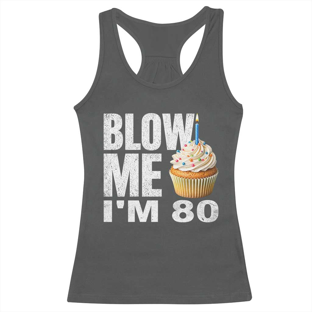 Funny 80th Birthday Racerback Tank Top Blow Me Im 80 Year Old Bday Gag Gift Saying