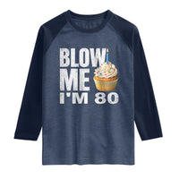 Funny 80th Birthday Raglan Shirt Blow Me Im 80 Year Old Bday Gag Gift Saying