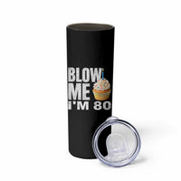 Funny 80th Birthday Skinny Tumbler Blow Me Im 80 Year Old Bday Gag Gift Saying