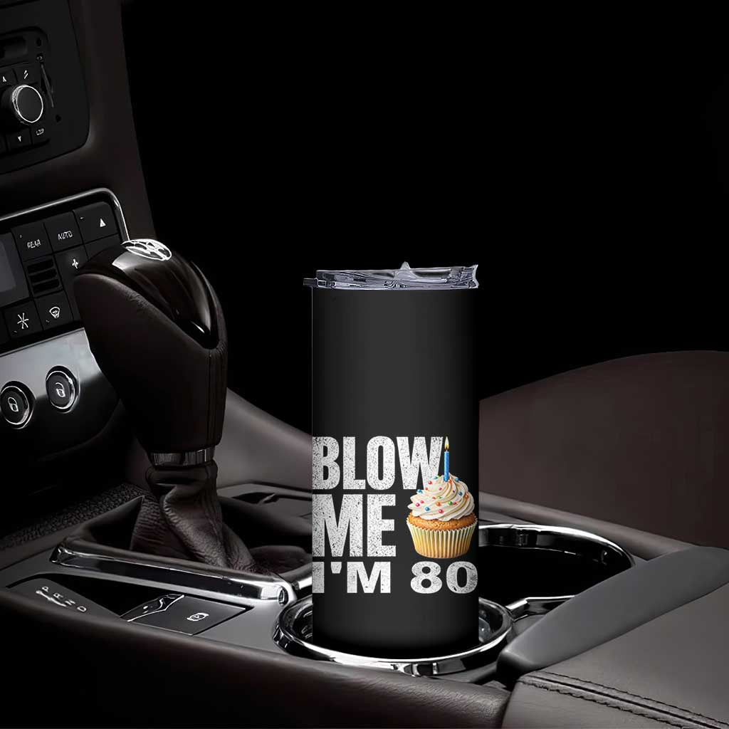 Funny 80th Birthday Skinny Tumbler Blow Me Im 80 Year Old Bday Gag Gift Saying