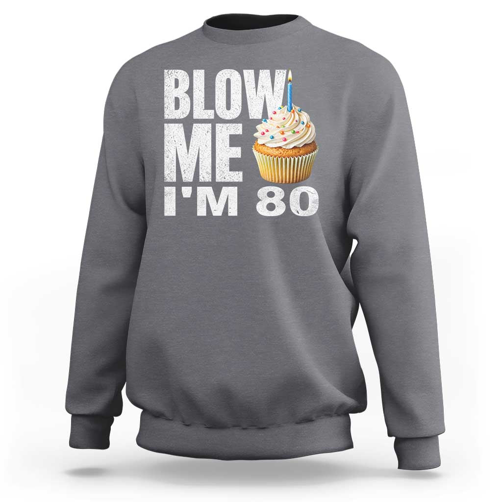 Funny 80th Birthday Sweatshirt Blow Me Im 80 Year Old Bday Gag Gift Saying
