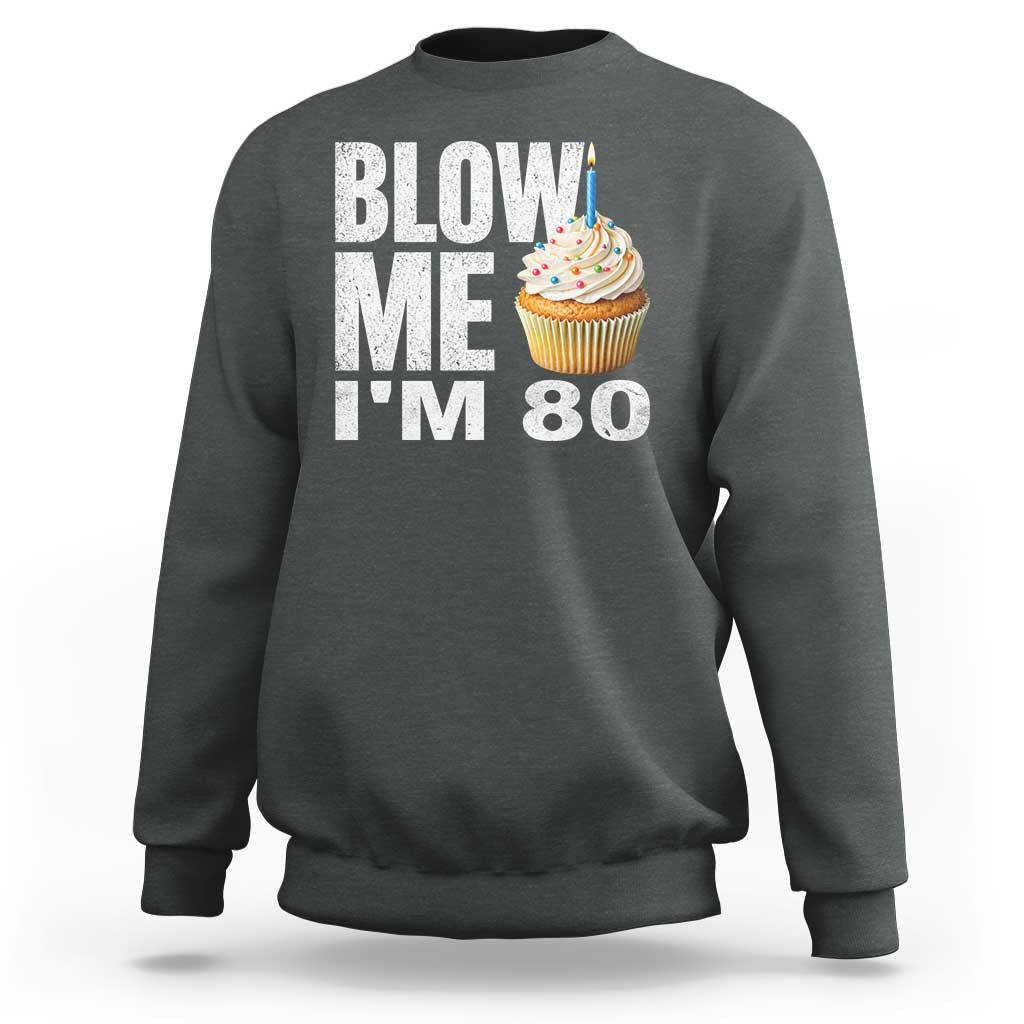 Funny 80th Birthday Sweatshirt Blow Me Im 80 Year Old Bday Gag Gift Saying