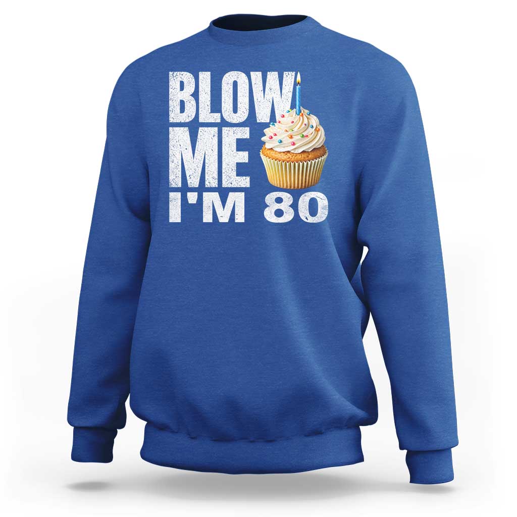 Funny 80th Birthday Sweatshirt Blow Me Im 80 Year Old Bday Gag Gift Saying