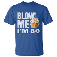 Funny 80th Birthday T Shirt Blow Me Im 80 Year Old Bday Gag Gift Saying