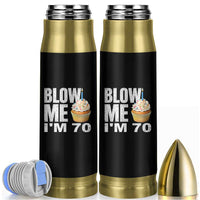 Funny 70th Birthday Bullet Tumbler Blow Me Im 70 Year Old Bday Gag Gift Saying