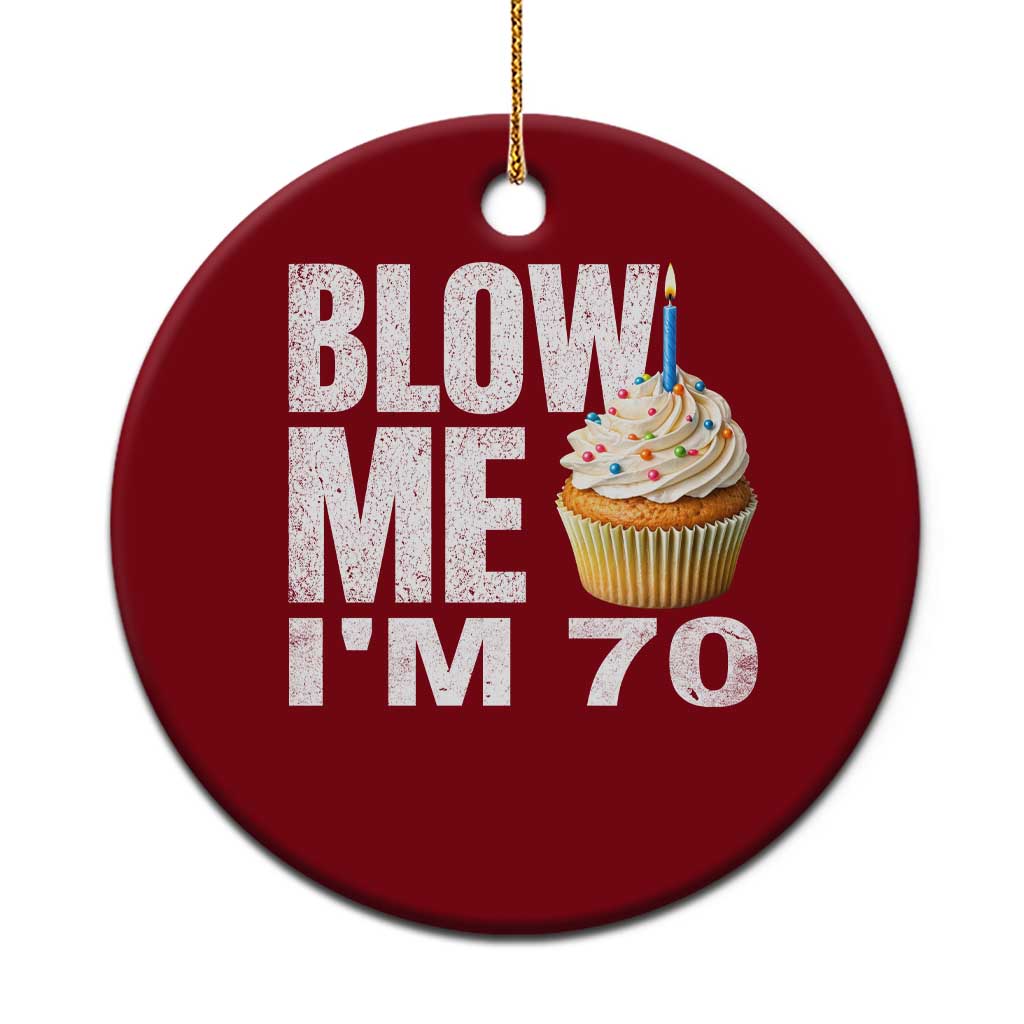 Funny 70th Birthday Ceramic Ornament Blow Me Im 70 Year Old Bday Gag Gift Saying