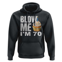 Funny 70th Birthday Hoodie Blow Me Im 70 Year Old Bday Gag Gift Saying