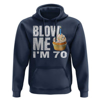 Funny 70th Birthday Hoodie Blow Me Im 70 Year Old Bday Gag Gift Saying