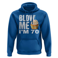 Funny 70th Birthday Hoodie Blow Me Im 70 Year Old Bday Gag Gift Saying