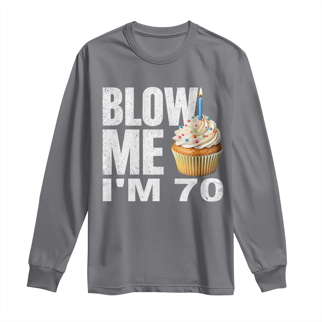 Funny 70th Birthday Long Sleeve Shirt Blow Me Im 70 Year Old Bday Gag Gift Saying