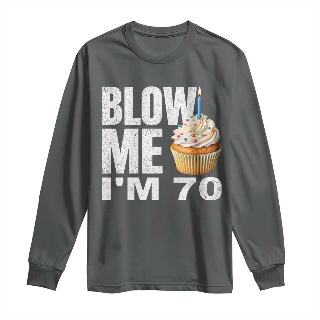 Funny 70th Birthday Long Sleeve Shirt Blow Me Im 70 Year Old Bday Gag Gift Saying