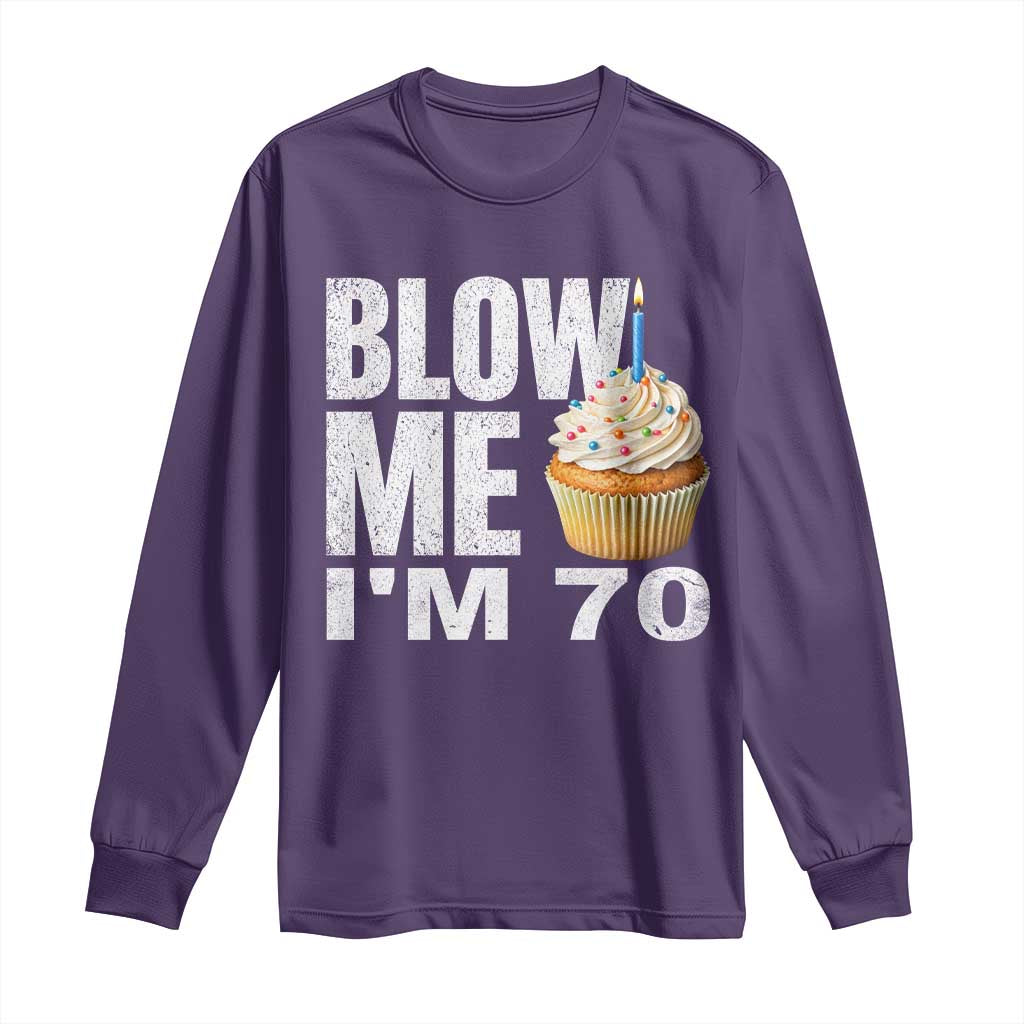 Funny 70th Birthday Long Sleeve Shirt Blow Me Im 70 Year Old Bday Gag Gift Saying