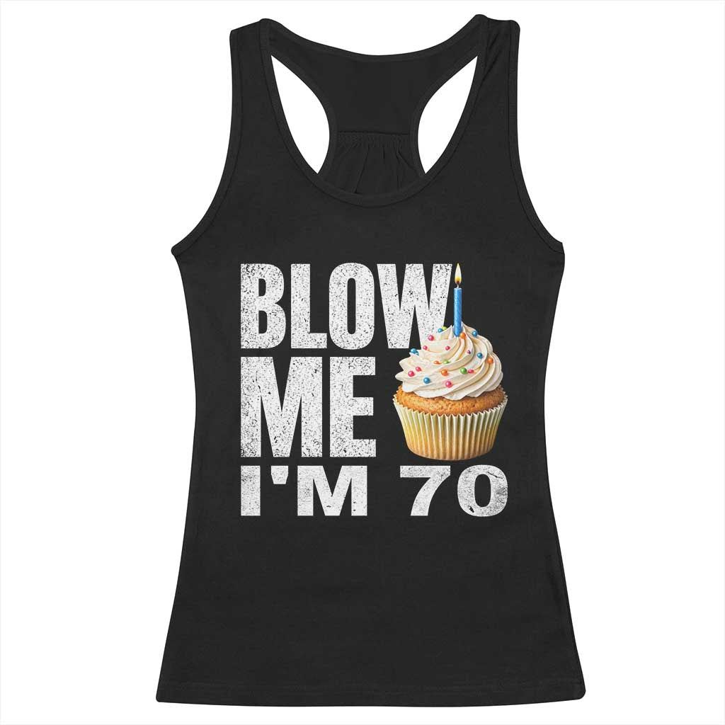 Funny 70th Birthday Racerback Tank Top Blow Me Im 70 Year Old Bday Gag Gift Saying