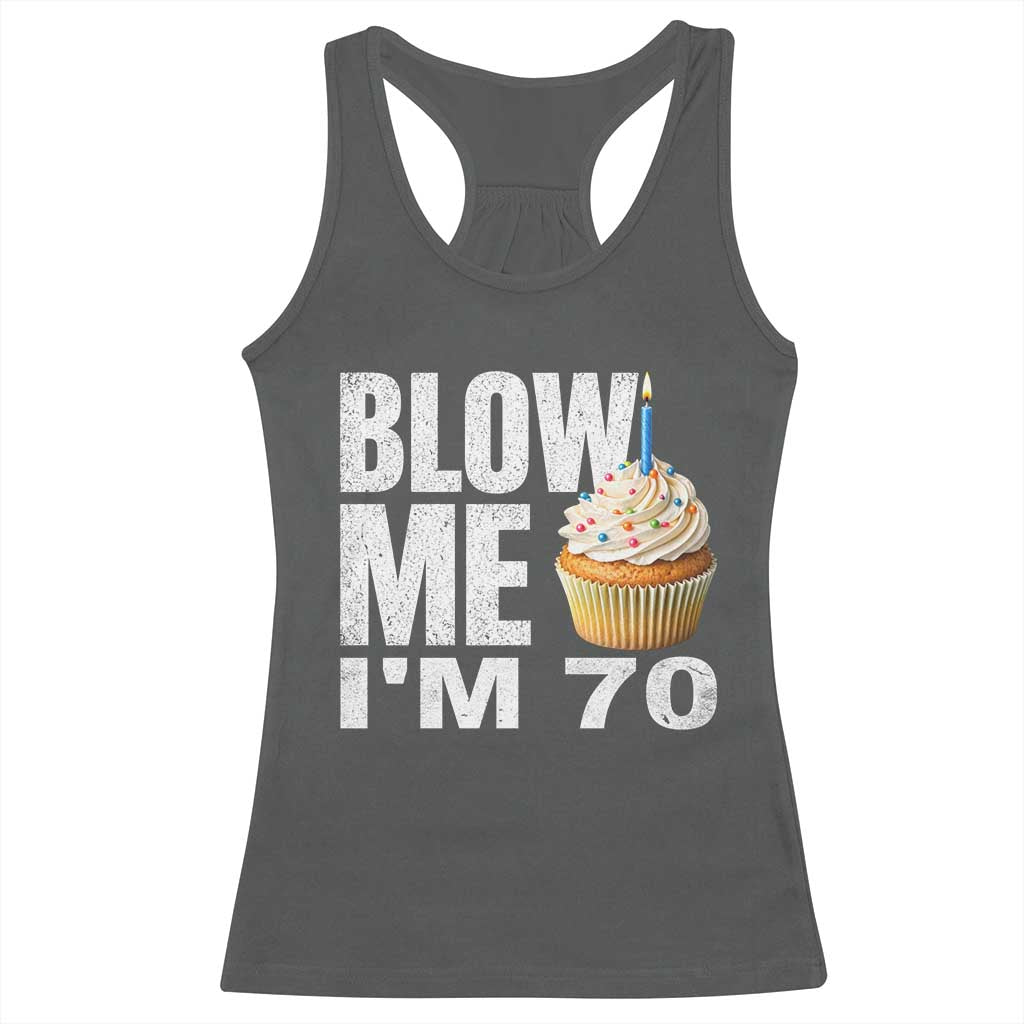 Funny 70th Birthday Racerback Tank Top Blow Me Im 70 Year Old Bday Gag Gift Saying