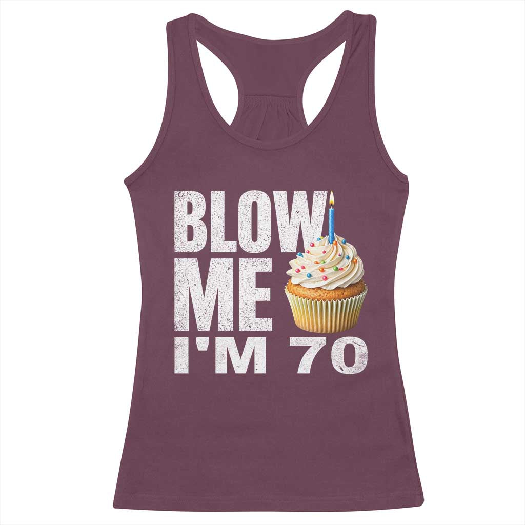 Funny 70th Birthday Racerback Tank Top Blow Me Im 70 Year Old Bday Gag Gift Saying