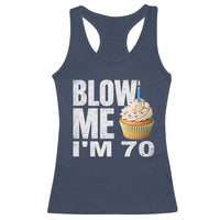 Funny 70th Birthday Racerback Tank Top Blow Me Im 70 Year Old Bday Gag Gift Saying