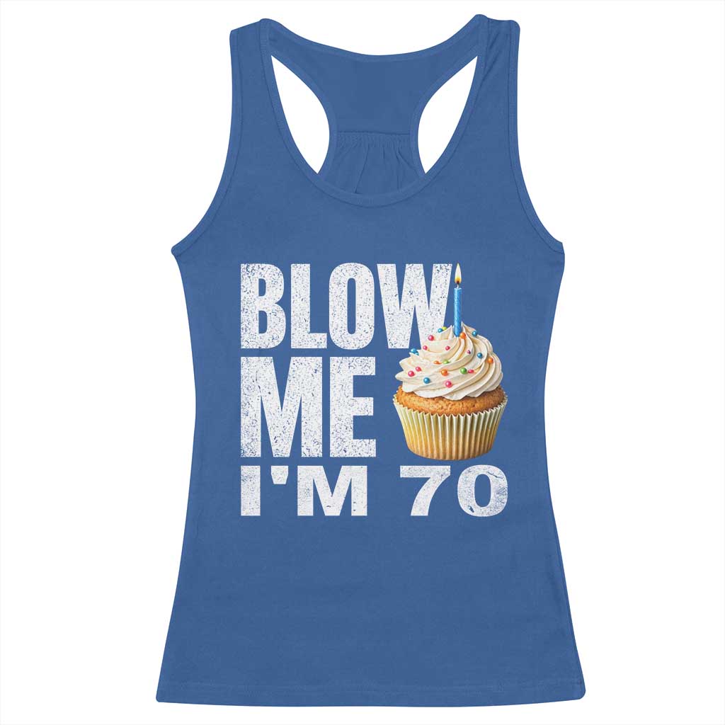 Funny 70th Birthday Racerback Tank Top Blow Me Im 70 Year Old Bday Gag Gift Saying