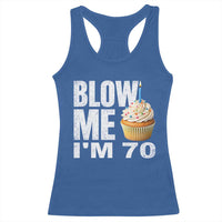 Funny 70th Birthday Racerback Tank Top Blow Me Im 70 Year Old Bday Gag Gift Saying