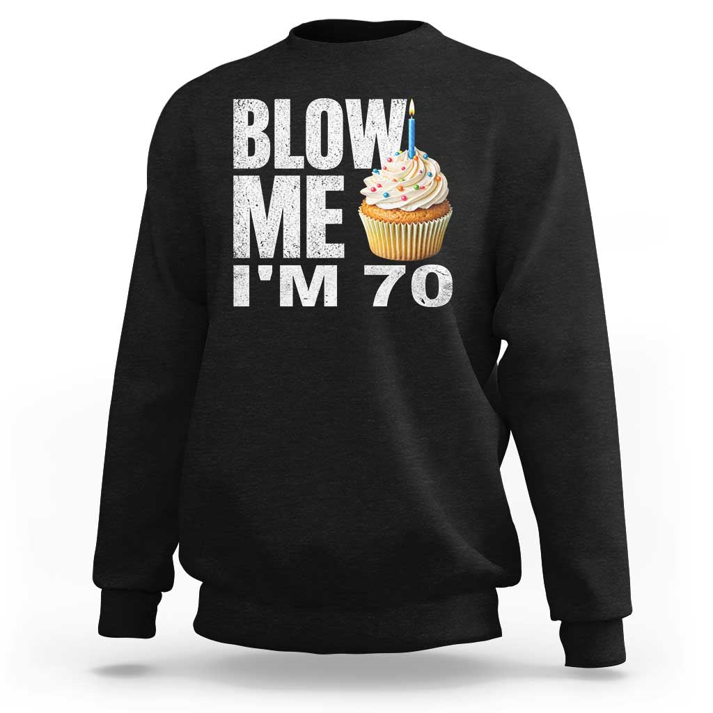 Funny 70th Birthday Sweatshirt Blow Me Im 70 Year Old Bday Gag Gift Saying