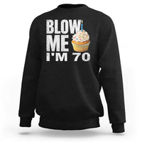 Funny 70th Birthday Sweatshirt Blow Me Im 70 Year Old Bday Gag Gift Saying