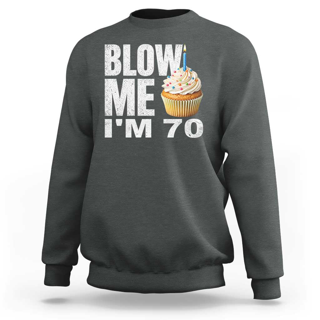 Funny 70th Birthday Sweatshirt Blow Me Im 70 Year Old Bday Gag Gift Saying