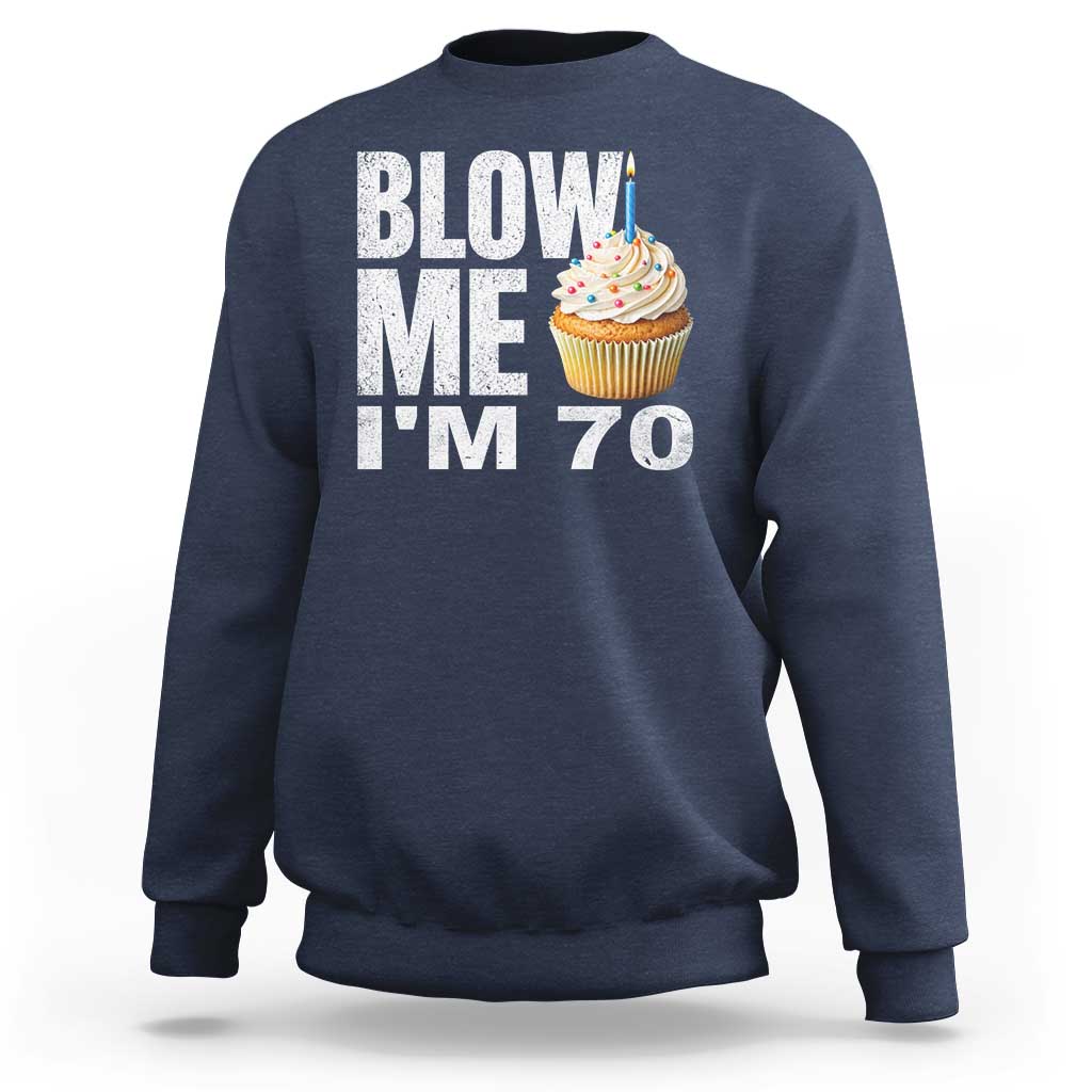 Funny 70th Birthday Sweatshirt Blow Me Im 70 Year Old Bday Gag Gift Saying