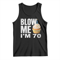 Funny 70th Birthday Tank Top Blow Me Im 70 Year Old Bday Gag Gift Saying