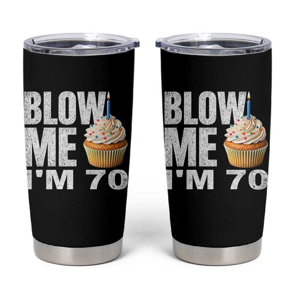 Funny 70th Birthday Tumbler Cup Blow Me Im 70 Year Old Bday Gag Gift Saying