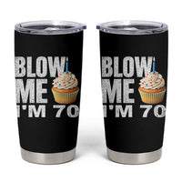 Funny 70th Birthday Tumbler Cup Blow Me Im 70 Year Old Bday Gag Gift Saying