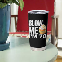 Funny 70th Birthday Tumbler Cup Blow Me Im 70 Year Old Bday Gag Gift Saying