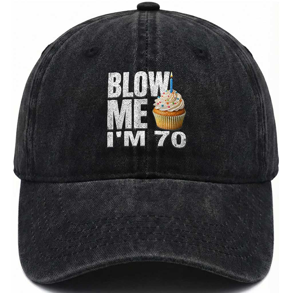 Funny 70th Birthday Washed Cotton Baseball Cap Blow Me Im 70 Year Old Bday Gag Gift Saying