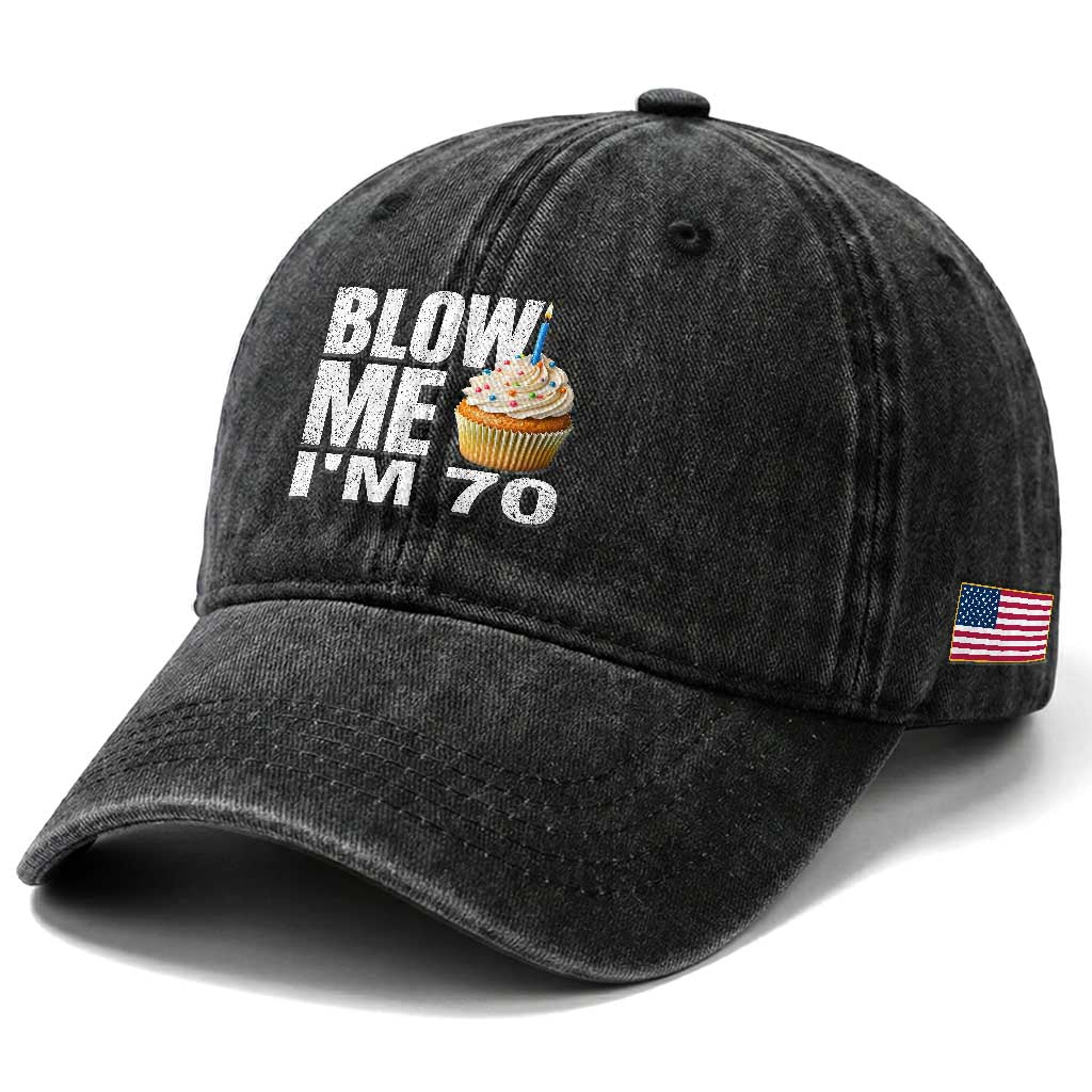 Funny 70th Birthday Washed Cotton Baseball Cap Blow Me Im 70 Year Old Bday Gag Gift Saying