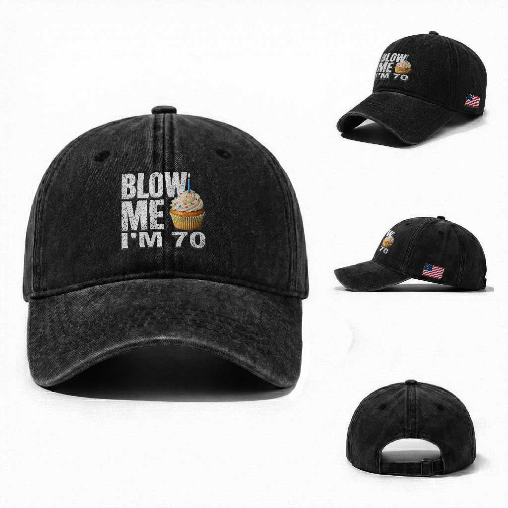 Funny 70th Birthday Washed Cotton Baseball Cap Blow Me Im 70 Year Old Bday Gag Gift Saying