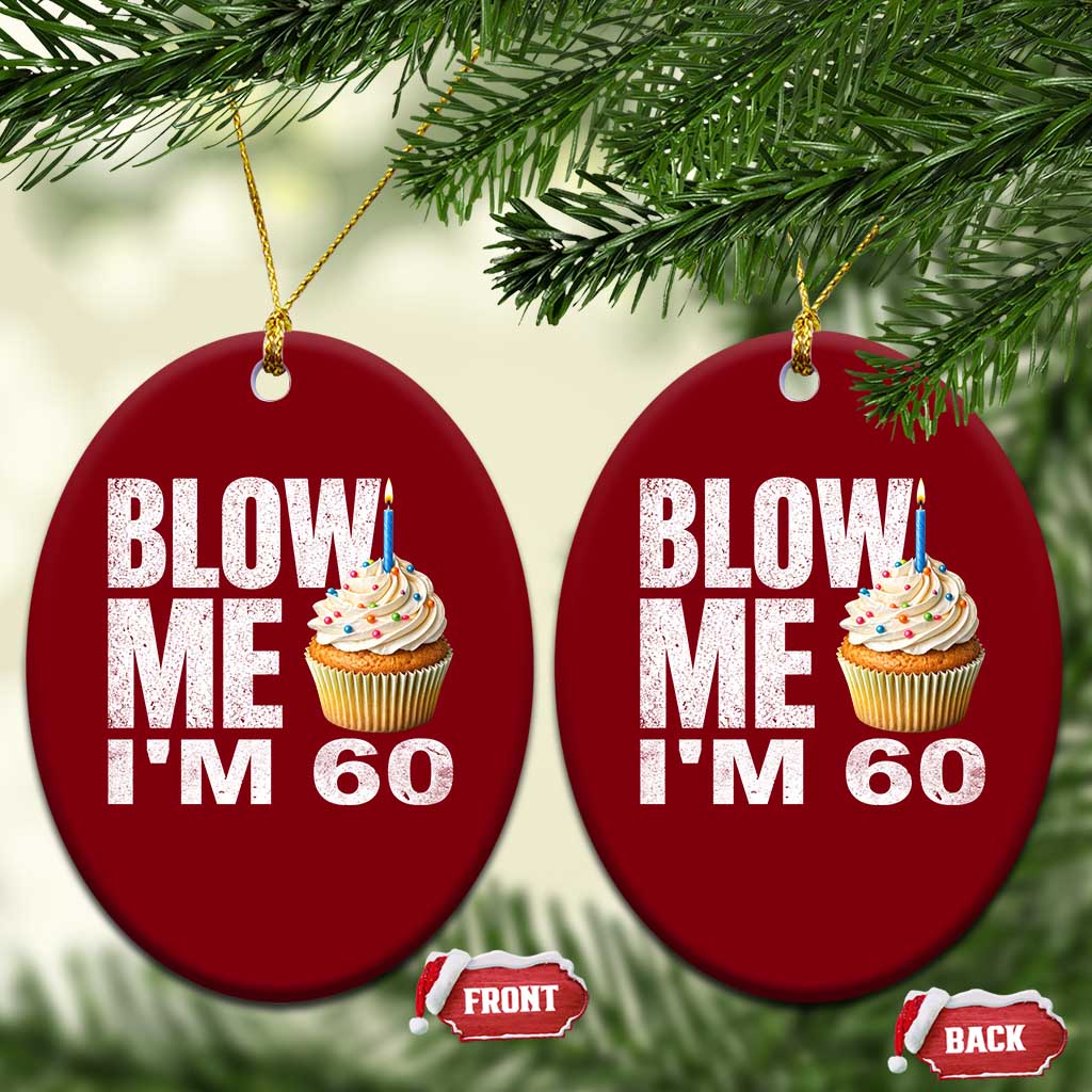 Funny 60th Birthday Ceramic Ornament Blow Me Im 60 Year Old Bday Gag Gift Saying