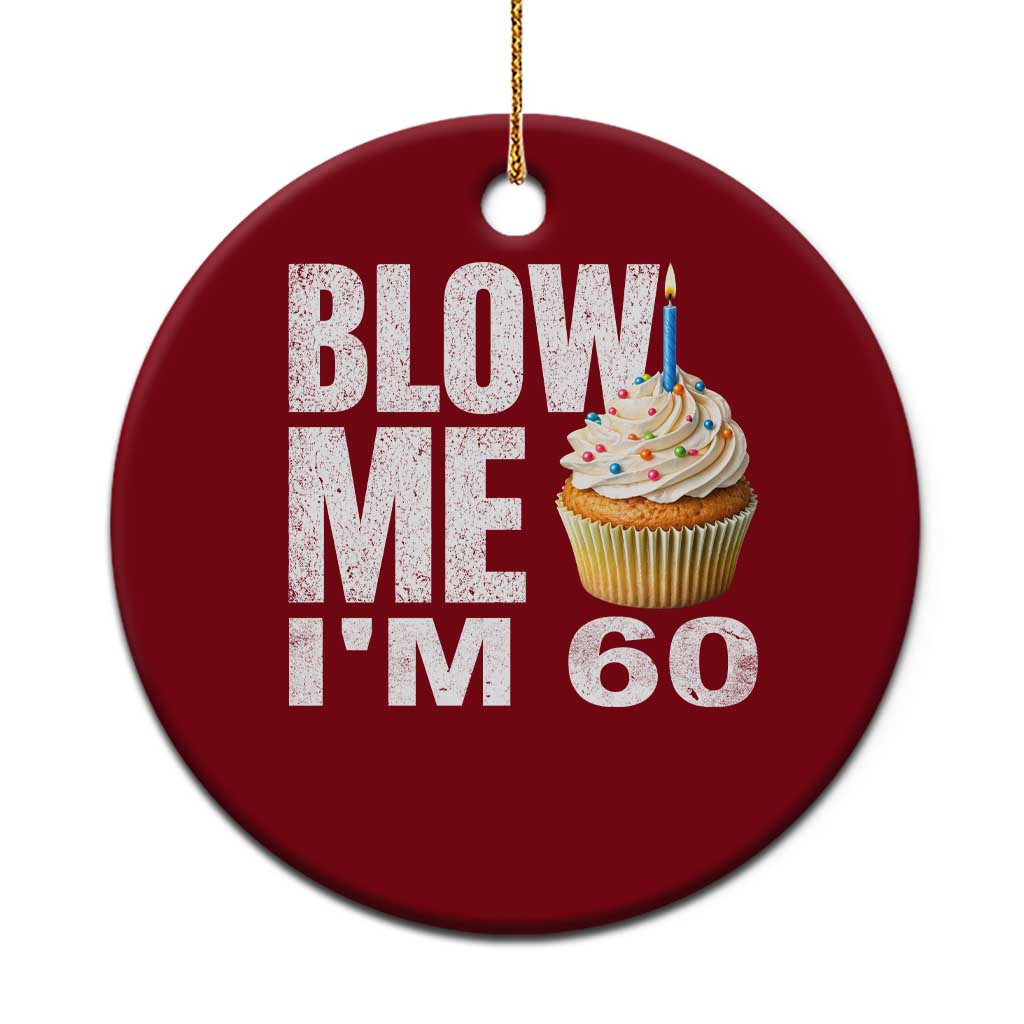 Funny 60th Birthday Ceramic Ornament Blow Me Im 60 Year Old Bday Gag Gift Saying