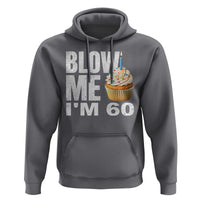 Funny 60th Birthday Hoodie Blow Me Im 60 Year Old Bday Gag Gift Saying