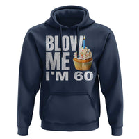 Funny 60th Birthday Hoodie Blow Me Im 60 Year Old Bday Gag Gift Saying