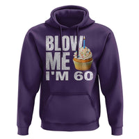 Funny 60th Birthday Hoodie Blow Me Im 60 Year Old Bday Gag Gift Saying
