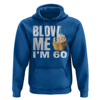 Funny 60th Birthday Hoodie Blow Me Im 60 Year Old Bday Gag Gift Saying