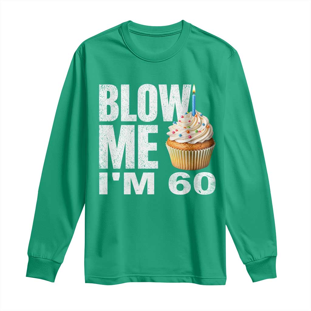 Funny 60th Birthday Long Sleeve Shirt Blow Me Im 60 Year Old Bday Gag Gift Saying