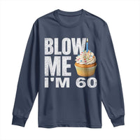 Funny 60th Birthday Long Sleeve Shirt Blow Me Im 60 Year Old Bday Gag Gift Saying