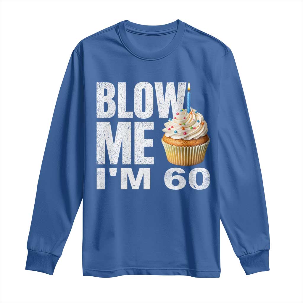 Funny 60th Birthday Long Sleeve Shirt Blow Me Im 60 Year Old Bday Gag Gift Saying